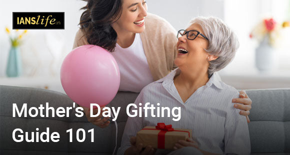 Mother's Day Gifting Guide 101